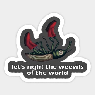 Let's right the weevils of the world Sticker